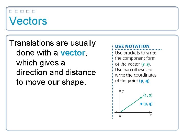 Vectors Translations are usually done with a vector, vector which gives a direction and Vectors Translations are usually done with a vector, vector which gives a direction and