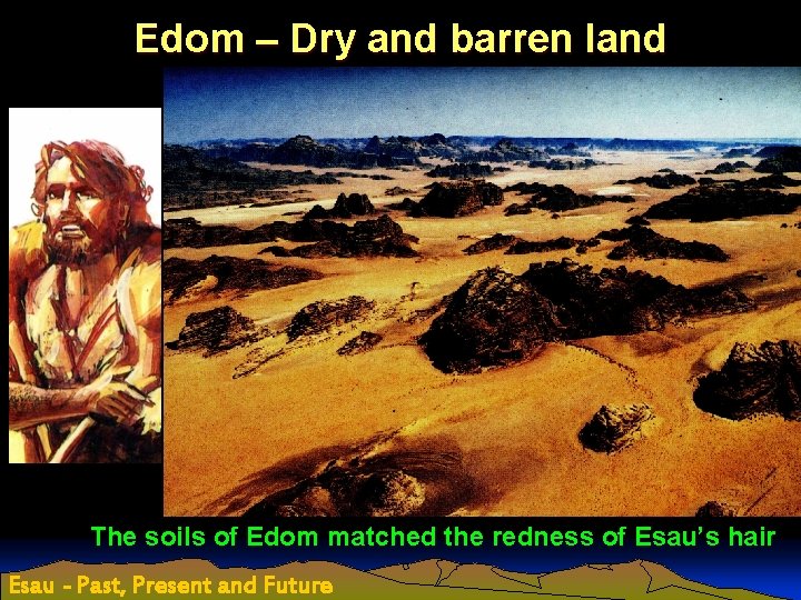 Edom – Dry and barren land The soils of Edom matched the redness of