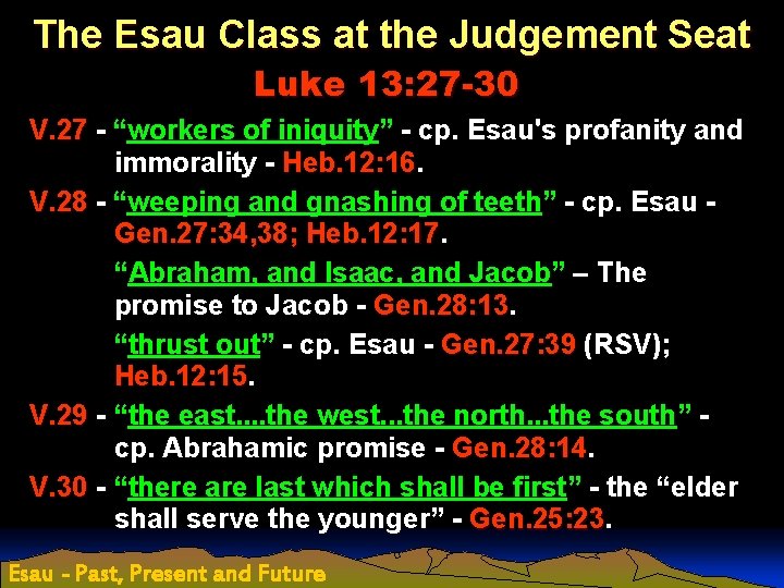 The Esau Class at the Judgement Seat Luke 13: 27 -30 V. 27 -