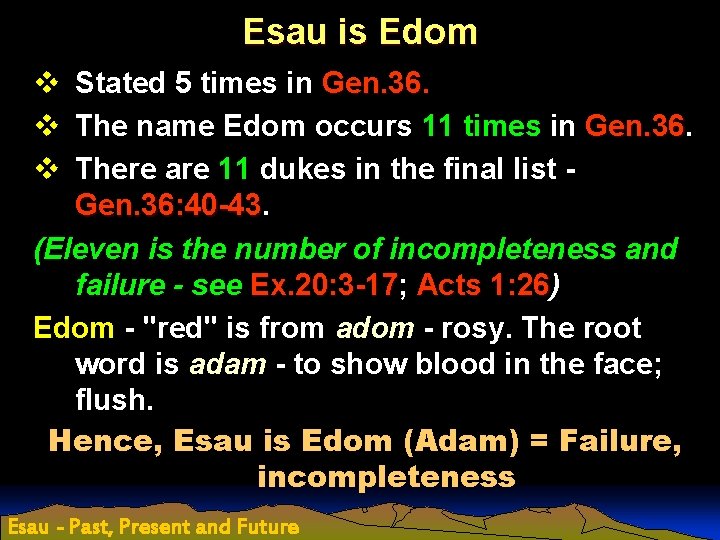 Esau is Edom v Stated 5 times in Gen. 36 v The name Edom