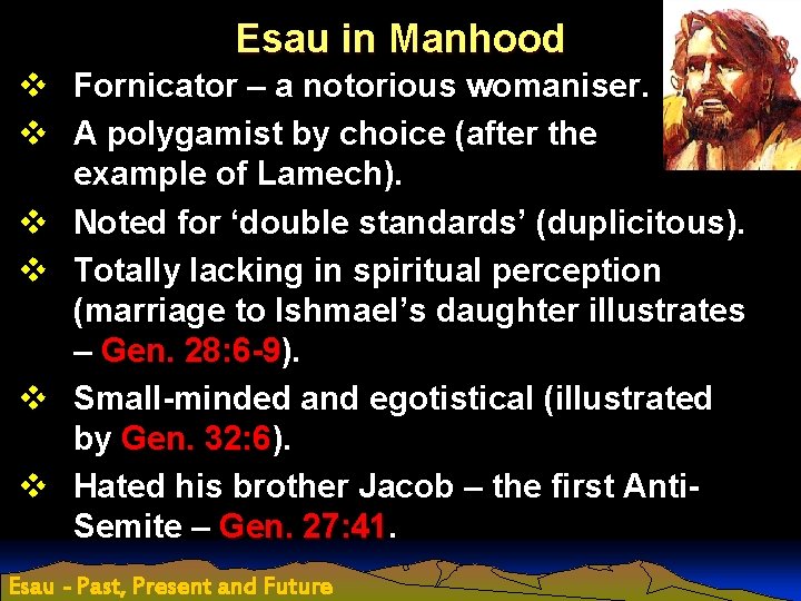 Esau in Manhood v Fornicator – a notorious womaniser. v A polygamist by choice