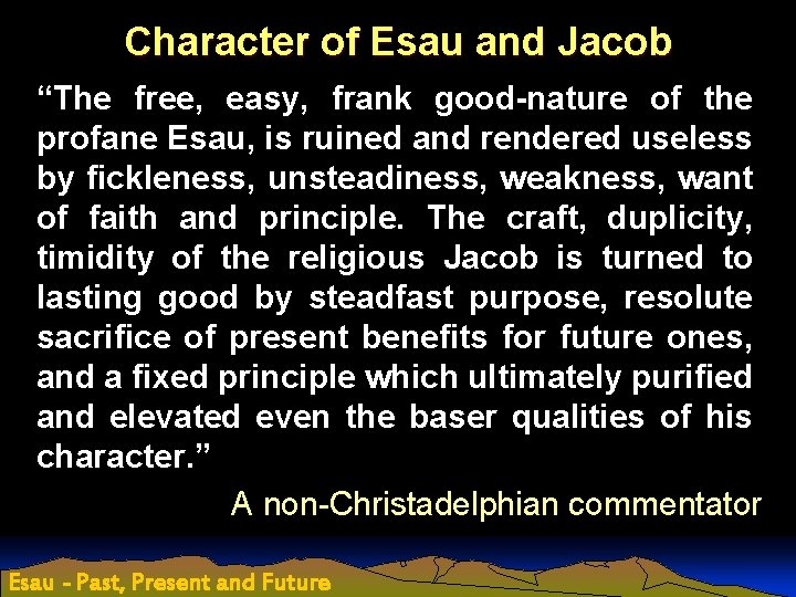 Character of Esau and Jacob “The free, easy, frank good-nature of the profane Esau,