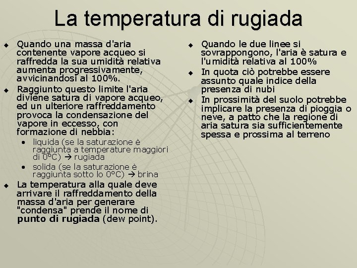 La temperatura di rugiada u u Quando una massa d'aria contenente vapore acqueo si