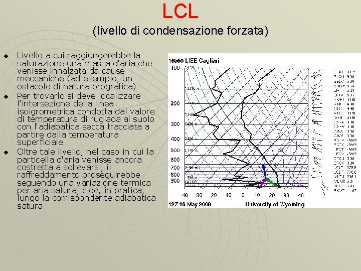 LCL (livello di condensazione forzata) u u u Livello a cui raggiungerebbe la saturazione