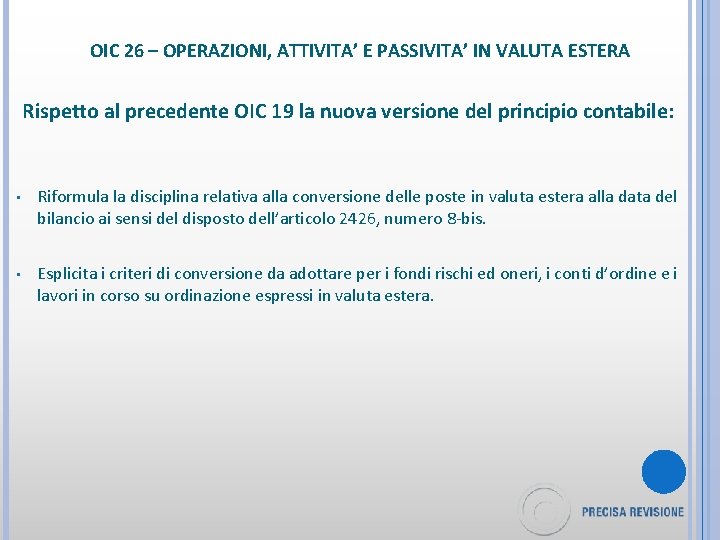 OIC 26 – OPERAZIONI, ATTIVITA’ E PASSIVITA’ IN VALUTA ESTERA Rispetto al precedente OIC