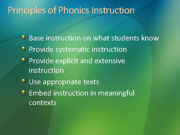 Principles of Phonics Instruction Base instruction on what students know Provide systematic instruction Provide