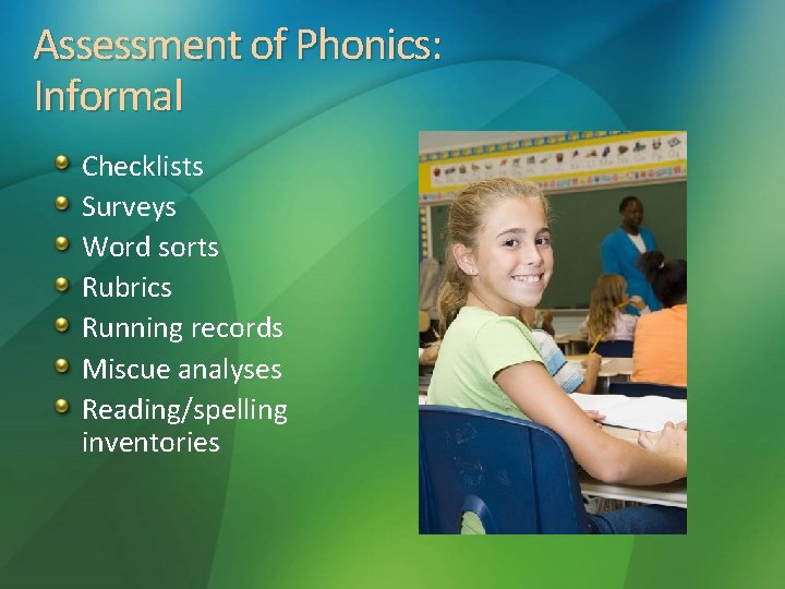 Assessment of Phonics: Informal Checklists Surveys Word sorts Rubrics Running records Miscue analyses Reading/spelling