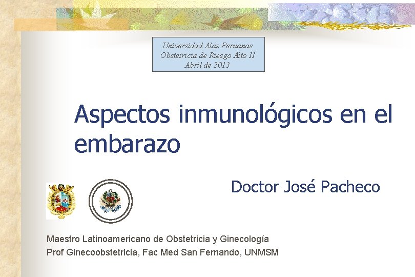 Universidad Alas Peruanas Obstetricia de Riesgo Alto II Abril de 2013 Aspectos inmunológicos en