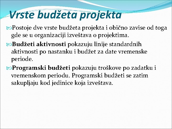 Vrste budžeta projekta Postoje dve vrste budžeta projekta i obično zavise od toga gde