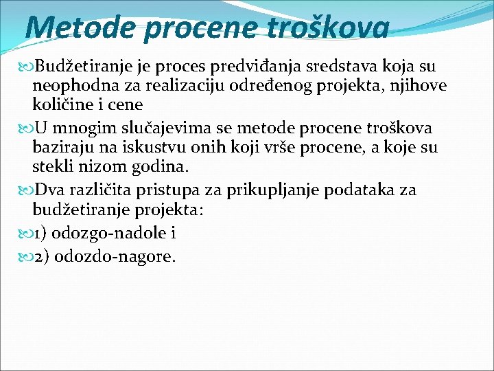 Metode procene troškova Budžetiranje je proces predviđanja sredstava koja su neophodna za realizaciju određenog