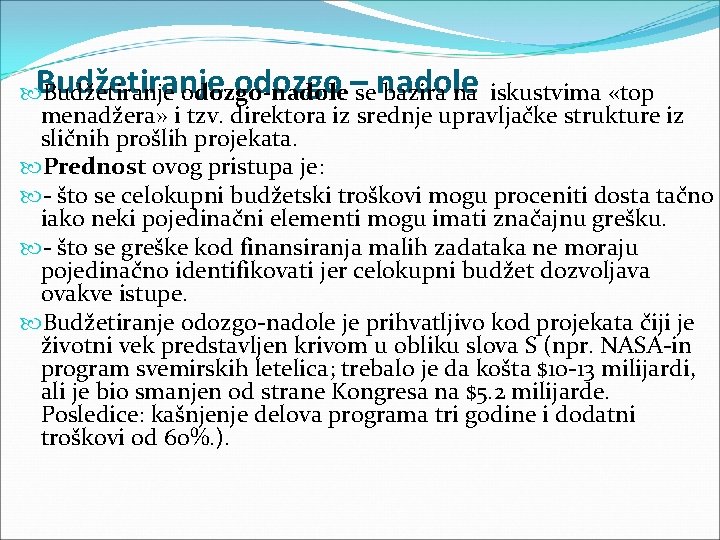 odozgo –senadole Budžetiranje odozgo-nadole bazira na iskustvima «top menadžera» i tzv. direktora iz srednje