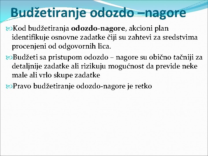 Budžetiranje odozdo –nagore Kod budžetiranja odozdo-nagore, akcioni plan identifikuje osnovne zadatke čiji su zahtevi