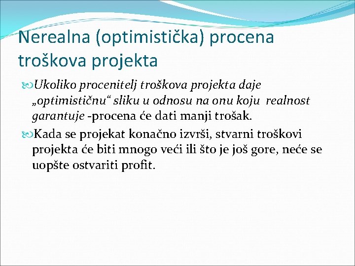 Nerealna (optimistička) procena troškova projekta Ukoliko procenitelj troškova projekta daje „optimističnu“ sliku u odnosu