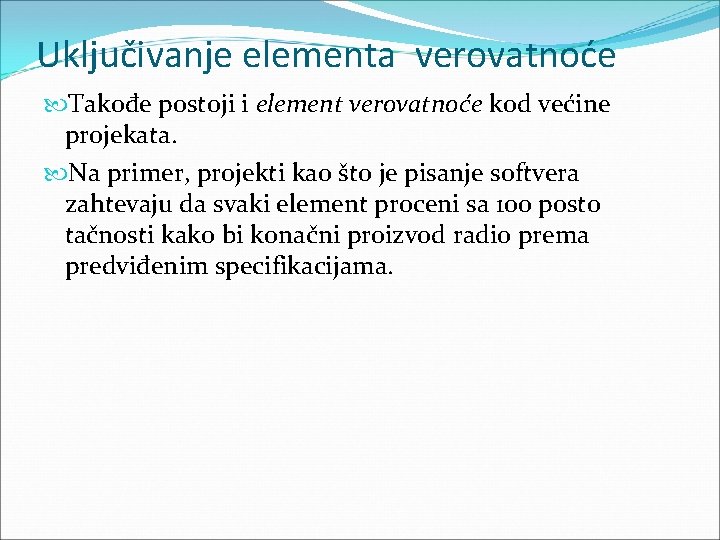 Uključivanje elementa verovatnoće Takođe postoji i element verovatnoće kod većine projekata. Na primer, projekti