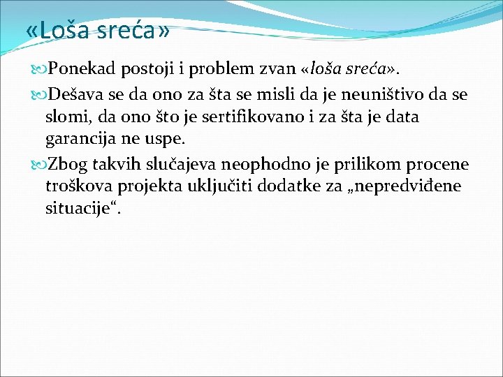  «Loša sreća» Ponekad postoji i problem zvan «loša sreća» . Dešava se da