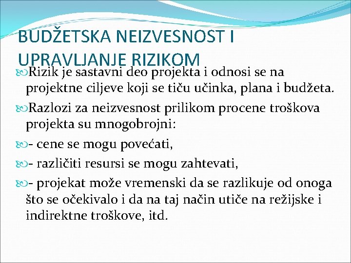 BUDŽETSKA NEIZVESNOST I UPRAVLJANJE RIZIKOM Rizik je sastavni deo projekta i odnosi se na