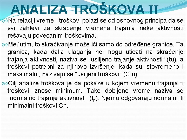 ANALIZA TROŠKOVA II Na relaciji vreme - troškovi polazi se od osnovnog principa da