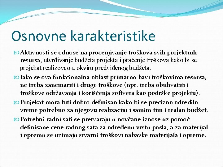 Osnovne karakteristike Aktivnosti se odnose na procenjivanje troškova svih projektnih resursa, utvrđivanje budžeta projekta