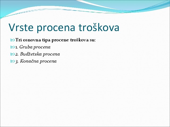 Vrste procena troškova Tri osnovna tipa procene troškova su: 1. Gruba procena 2. Budžetska