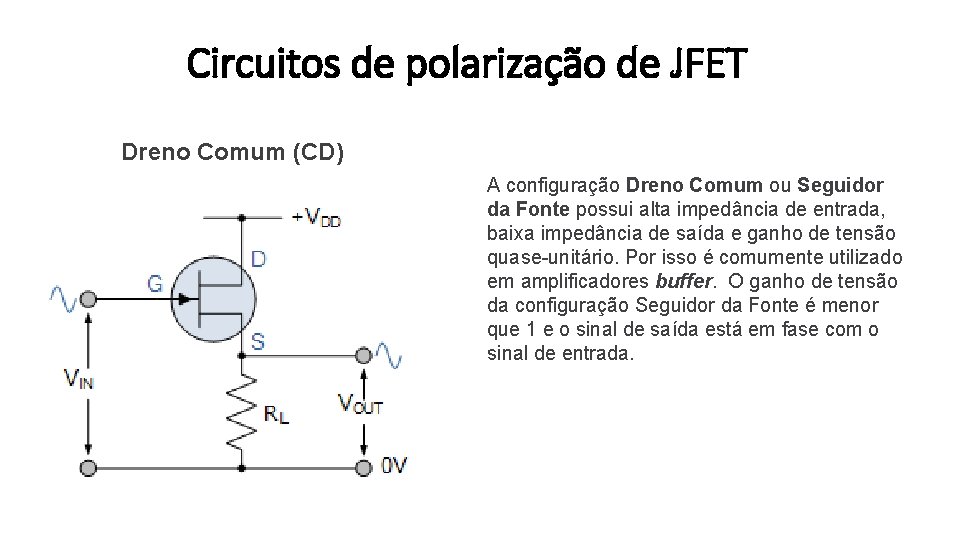 Circuitos de polarização de JFET Dreno Comum (CD) A configuração Dreno Comum ou Seguidor
