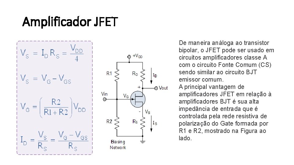 Amplificador JFET De maneira análoga ao transistor bipolar, o JFET pode ser usado em