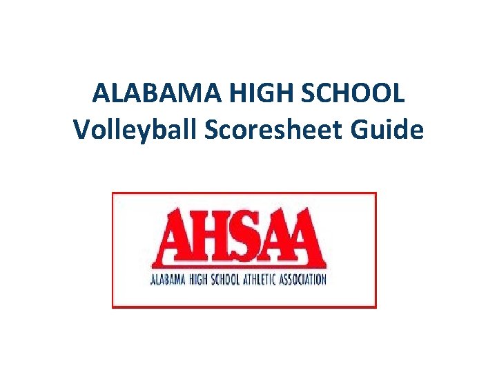 ALABAMA HIGH SCHOOL Volleyball Scoresheet Guide Left click your mouse to go to the