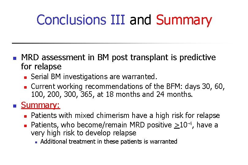 Conclusions III and Summary n MRD assessment in BM post transplant is predictive for