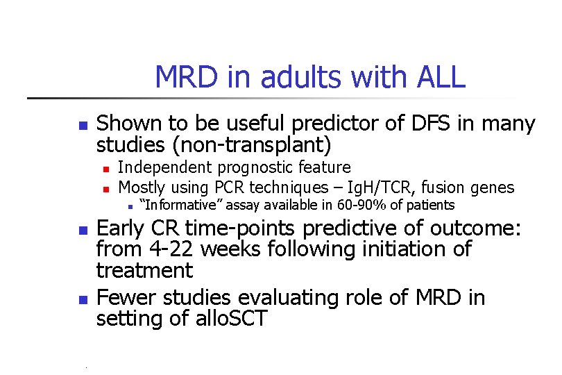 MRD in adults with ALL n Shown to be useful predictor of DFS in