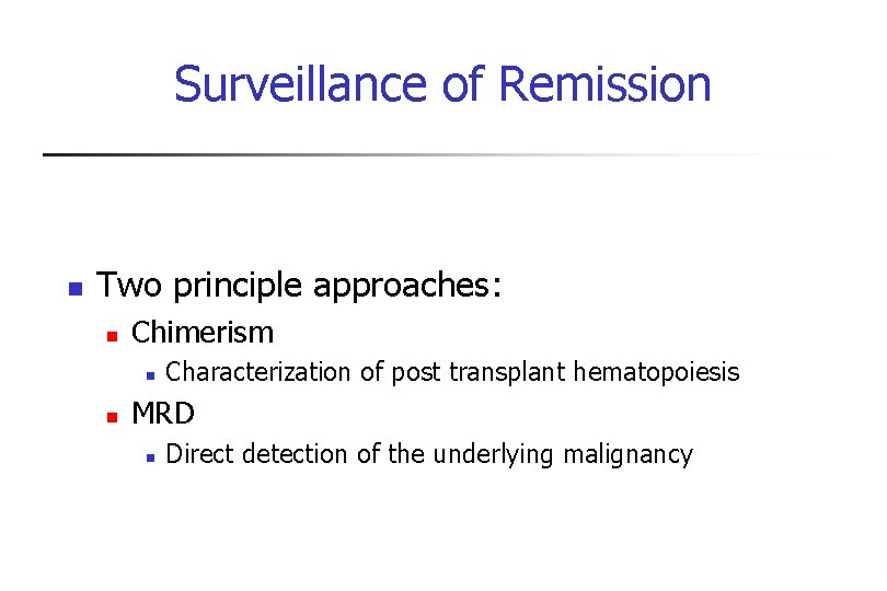 Surveillance of Remission n Two principle approaches: n Chimerism n n Characterization of post