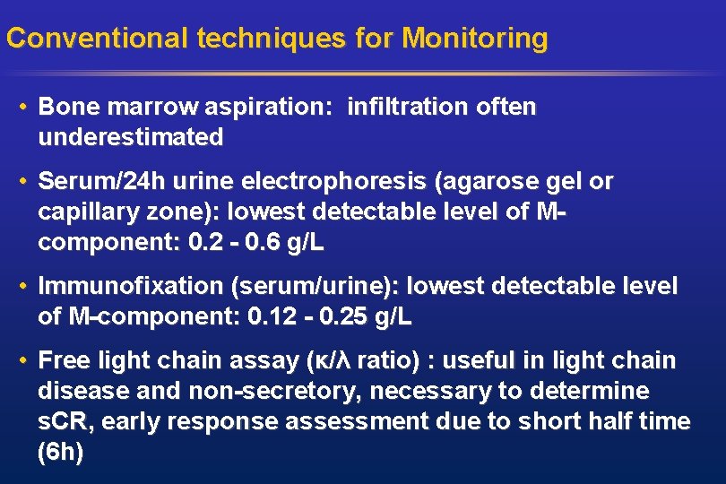 Conventional techniques for Monitoring • Bone marrow aspiration: infiltration often underestimated • Serum/24 h