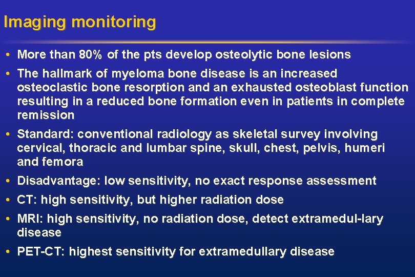 Imaging monitoring • More than 80% of the pts develop osteolytic bone lesions •