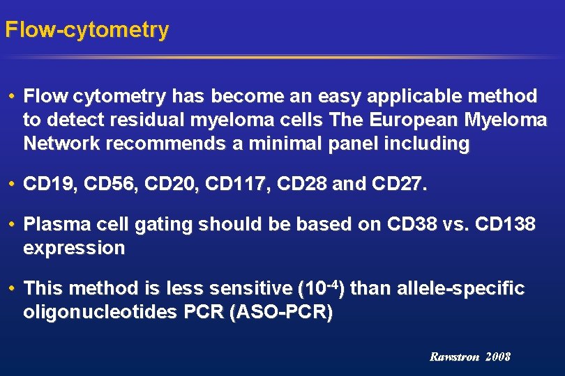 Flow-cytometry • Flow cytometry has become an easy applicable method to detect residual myeloma