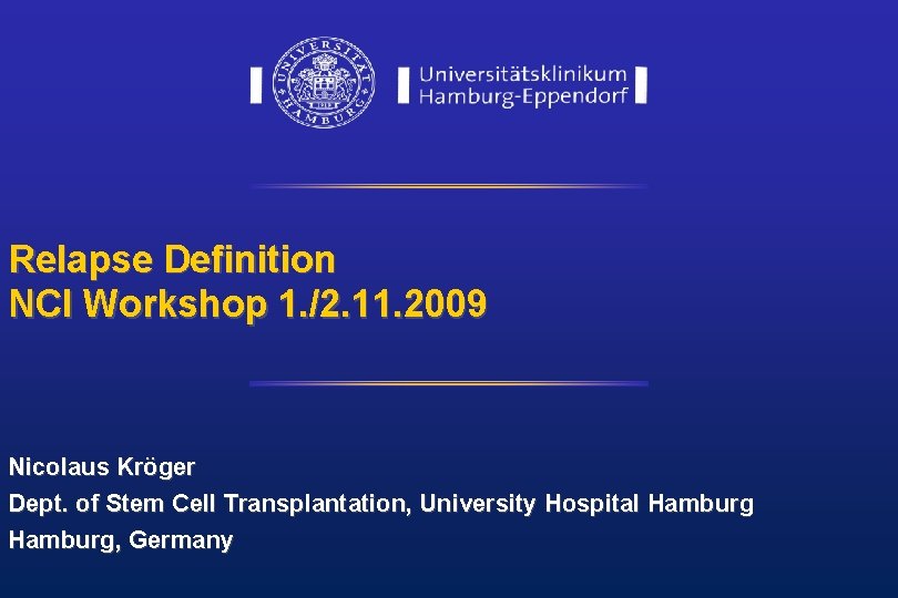 Relapse Definition NCI Workshop 1. /2. 11. 2009 Nicolaus Kröger Dept. of Stem Cell