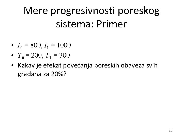 Mere progresivnosti poreskog sistema: Primer • I 0 = 800, I 1 = 1000