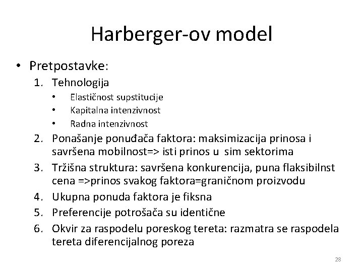 Harberger-ov model • Pretpostavke: 1. Tehnologija • • • Elastičnost supstitucije Kapitalna intenzivnost Radna