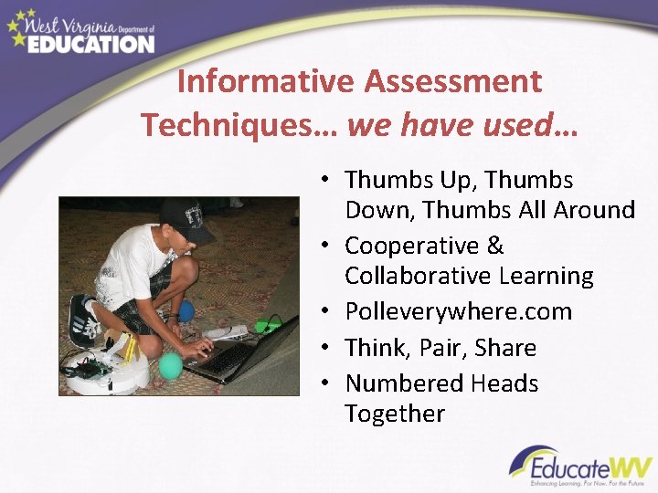 Informative Assessment Techniques… we have used… • Thumbs Up, Thumbs Down, Thumbs All Around