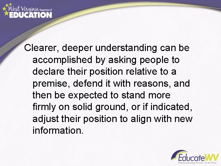 Clearer, deeper understanding can be accomplished by asking people to declare their position relative