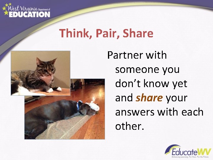 Think, Pair, Share Partner with someone you don’t know yet and share your answers