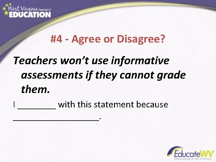 #4 - Agree or Disagree? Teachers won’t use informative assessments if they cannot grade