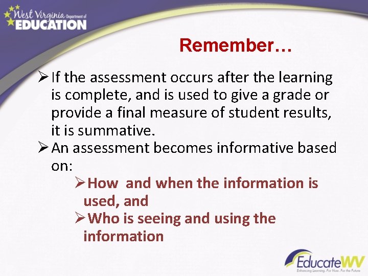 Remember… Ø If the assessment occurs after the learning is complete, and is used