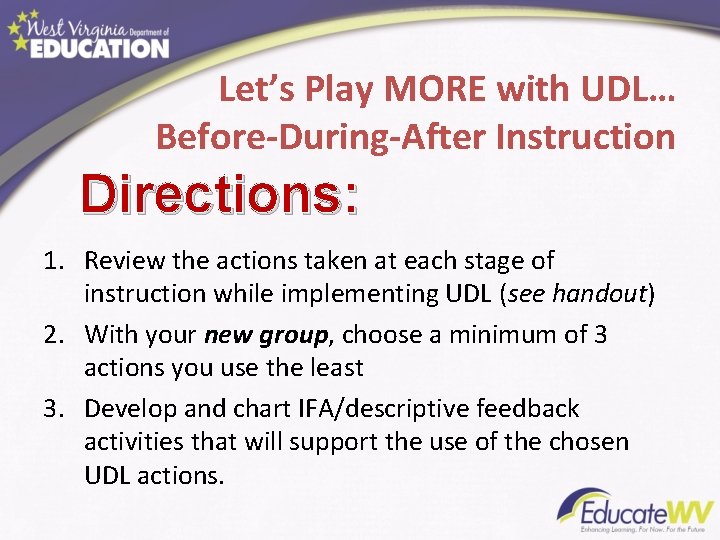 Let’s Play MORE with UDL… Before-During-After Instruction Directions: 1. Review the actions taken at