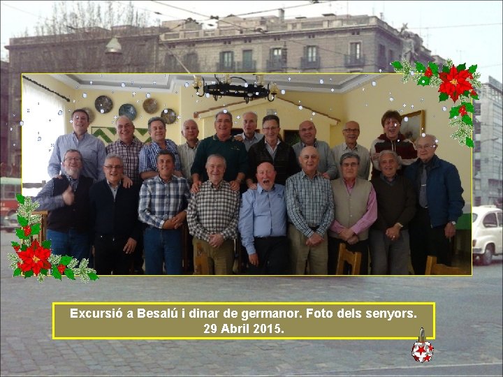 Excursió a Besalú i dinar de germanor. Foto dels senyors. 29 Abril 2015. 