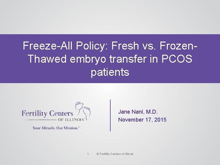 Freeze-All Policy: Fresh vs. Frozen. Thawed embryo transfer in PCOS patients Jane Nani, M.