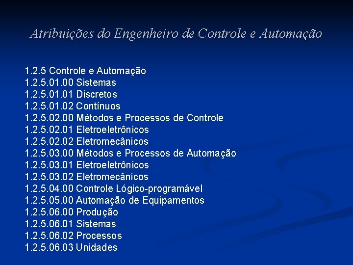 Atribuições do Engenheiro de Controle e Automação 1. 2. 5. 01. 00 Sistemas 1. Atribuições do Engenheiro de Controle e Automação 1. 2. 5. 01. 00 Sistemas 1.
