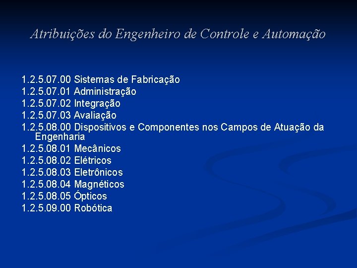 Atribuições do Engenheiro de Controle e Automação 1. 2. 5. 07. 00 Sistemas de Atribuições do Engenheiro de Controle e Automação 1. 2. 5. 07. 00 Sistemas de