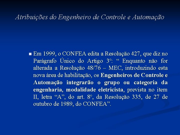 Atribuições do Engenheiro de Controle e Automação n Em 1999, o CONFEA edita a Atribuições do Engenheiro de Controle e Automação n Em 1999, o CONFEA edita a