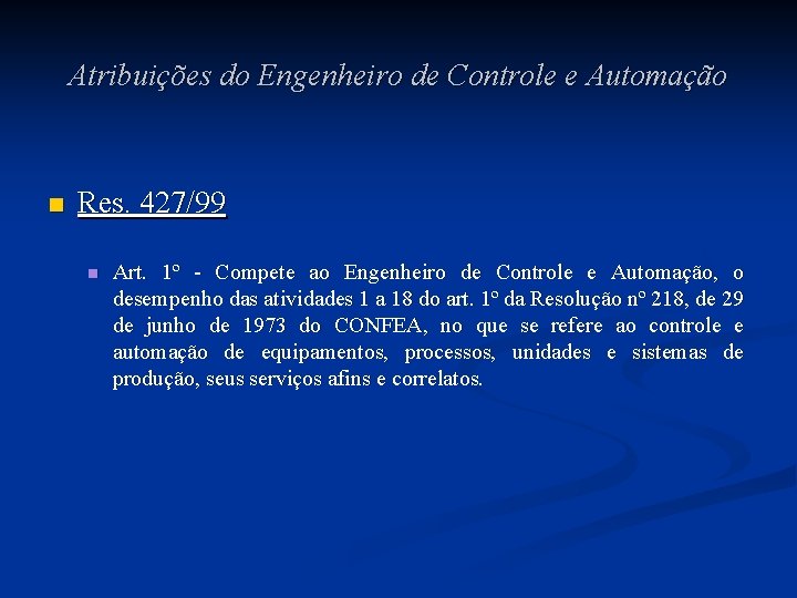Atribuições do Engenheiro de Controle e Automação n Res. 427/99 n Art. 1º - Atribuições do Engenheiro de Controle e Automação n Res. 427/99 n Art. 1º -