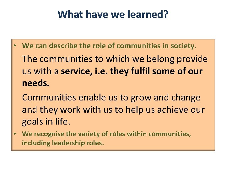 What have we learned? • We can describe the role of communities in society.