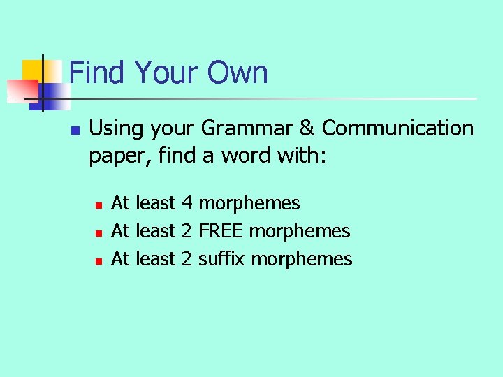 Find Your Own n Using your Grammar & Communication paper, find a word with: