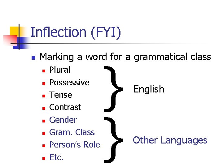 Inflection (FYI) n Marking a word for a grammatical class n n n n